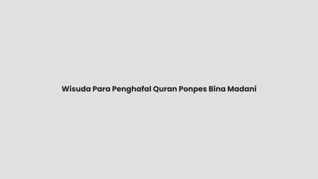 Pembina fbq hadiri Wisuda Tahfidz quran di Ponpes Bina Madani
