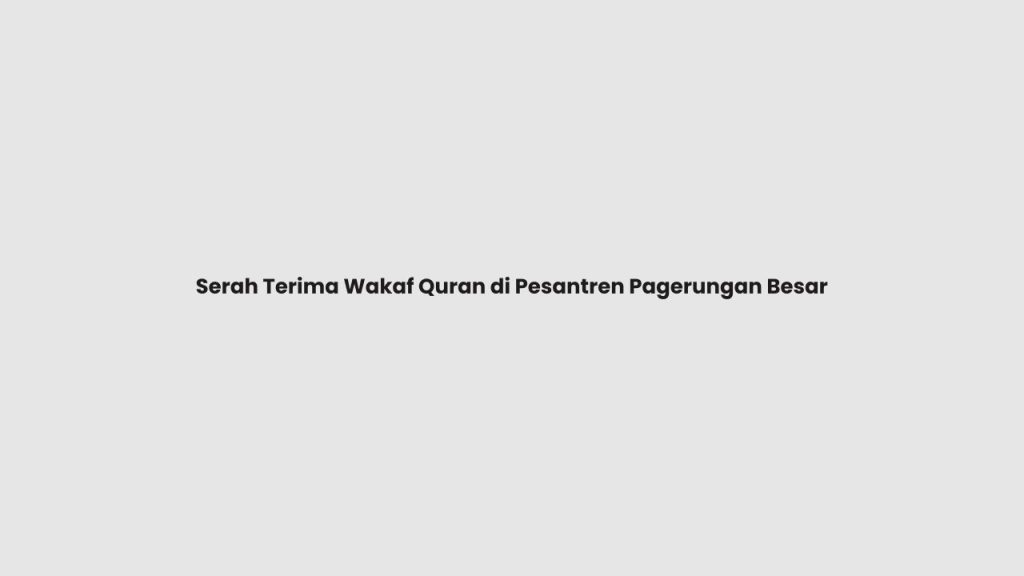 Serah Terima Wakaf Quran di Pesantren Pagerungan Besar